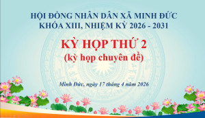 CHƯƠNG TRÌNH LÀM VIỆC KỲ HỌP THỨ 2 (KỲ HỌP CHUYÊN ĐỀ), HĐND XÃ MINH ĐỨC KHÓA XIII, NHIỆM KỲ 2026 -2031