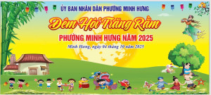 THÔNG BÁO TỔ CHỨC "ĐÊM HỘI TRẰNG RẰM" PHƯỜNG MINH HƯNG NĂM 2025