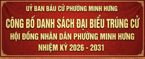 ỦY BAN BẦU CỬ PHƯỜNG MINH HƯNG CÔNG BỐ DANH SÁCH TRÚNG CỬ ĐẠI BIỂU HỘI ĐỒNG NHÂN DÂN PHƯỜNG LẦN THỨ XIII, NHIỆM KỲ 2026-2031