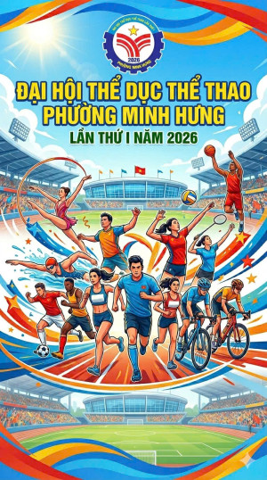 BAN TỔ CHỨC ĐẠI HỘI THỂ DỤC THỂ THAO PHƯỜNG MINH HƯNG LẦN THỨ I NĂM 2026 THÔNG BÁO!