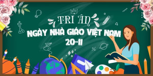 Tri ân thầy cô nhân kỷ niệm ngày nhà giáo việt Nam 20/11