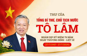 THƯ CỦA TỔNG BÍ THƯ, CHỦ TỊCH NƯỚC TÔ LÂM NHÂN DỊP KỶ NIỆM 79 NĂM NGÀY THƯƠNG BINH - LIỆT SĨ (27/7/1947-27/7/2026)