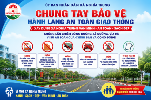 Hãy cùng chung tay bảo vệ hành lang an toàn giao thông, vì sự bình yên và phát triển bền vững của quê hương Nghĩa Trung
