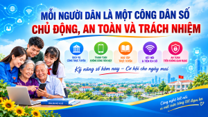 MỖI NGƯỜI DÂN LÀ MỘT CÔNG DÂN SỐ – CHỦ ĐỘNG, AN TOÀN VÀ TRÁCH NHIỆM