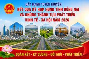 Đẩy mạnh tuyên truyền kết quả kỳ họp HĐND tỉnh Đồng Nai và những thành tựu phát triển kinh tế - xã hội năm 2026