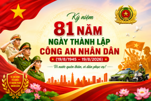 KỶ NIỆM 81 NĂM NGÀY THÀNH LẬP CÔNG AN NHÂN DÂN (19/8/1945 – 19/8/2026)