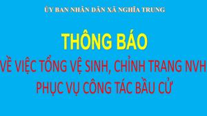 Thông báo về việc dọn dẹp vệ sinh, chỉnh trang khuôn viên Nhà văn hóa các điểm chuẩn bị cho việc bầu cử