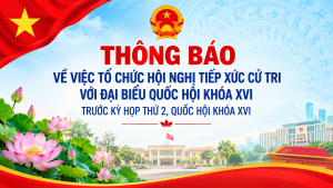 THÔNG BÁO Về việc tổ chức Hội nghị tiếp xúc cử tri với đại biểu Quốc hội khóa XVI trước Kỳ họp thứ 2, Quốc hội khóa XVI