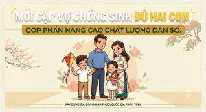Duy trì mức sinh thay thế, nâng cao chất lượng dân số, xây dựng gia đình no ấm, tiến bộ, hạnh phúc