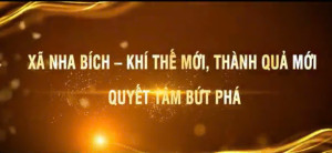Xã Nha Bích - Khí thế mới, thành quả mới, quyết tâm bứt phá