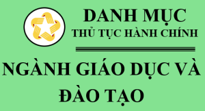 DANH MỤC TTHC NGÀNH GIÁO DỤC VÀ ĐÀO TẠO