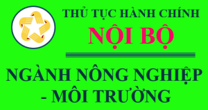 TTHC NỘI BỘ NGÀNH NÔNG NGHIỆP VÀ MÔI TRƯỜNG