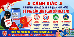 CẢNH GIÁC TRƯỚC THỦ ĐOẠN MẠO DANH CƠ QUAN NHÀ NƯỚC ĐỂ LỪA ĐẢO LIÊN QUAN ĐẾN ĐẤT ĐAI