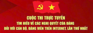 CUỘC THI TRỰC TUYẾN TÌM HIỂU VỀ CÁC NGHỊ QUYẾT CỦA ĐẢNG