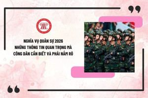 THÔNG TIN CẦN BIẾT VỀ NGHĨA VỤ QUÂN SỰ NĂM 2026