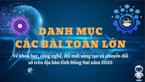 Đồng Nai đề xuất danh mục các bài toán lớn về khoa học, công nghệ, đổi mới sáng tạo và chuyển đổi số