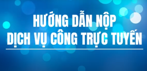 HƯỚNG DẪN NỘP DỊCH VỤ CÔNG TRỰC TUYẾN
