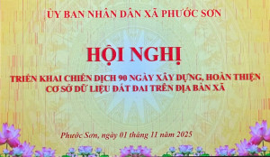 PHƯỚC SƠN TRIỂN KHAI CHIẾN DỊCH 90 NGÀY XÂY DỰNG, HOÀN THIỆN CƠ SỞ DỮ LIỆU ĐẤT ĐAI
