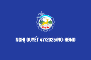 Triển khai Nghị quyết số 47/2025/NQ-HĐND ngày 10/12/2025 của HĐND tỉnh Đồng Nai