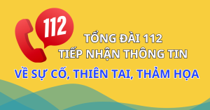 Tuyên truyền Tổng đài 112 – Tiếp nhận thông tin sự cố, thiên tai, thảm họa trên phạm vi toàn quốc