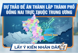 Lấy ý kiến Nhân dân về Đề án thành lập thành phố Đồng Nai trực thuộc Trung ương