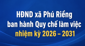 HĐND xã Phú Riềng ban hành Quy chế làm việc nhiệm kỳ 2026 – 2031