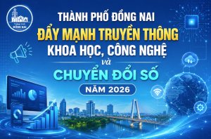 Thành phố Đồng Nai đẩy mạnh truyền thông khoa học, công nghệ, đổi mới sáng tạo và chuyển đổi số năm 2026