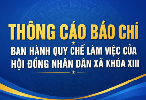 Thông cáo báo chí ban hành Quy chế làm việc của Hội đồng nhân dân xã Khóa XIII