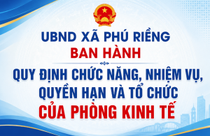 UBND xã Phú Riềng ban hành Quy định chức năng, nhiệm vụ, quyền hạn và tổ chức của Phòng Kinh tế