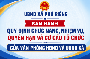 UBND xã Phú Riềng ban hành Quy định chức năng, nhiệm vụ, quyền hạn và cơ cấu tổ chức của Văn phòng HĐND và UBND xã