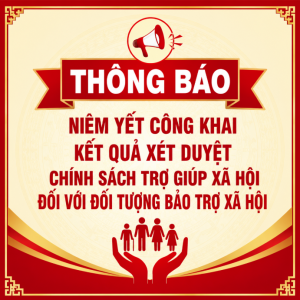 THÔNG BÁO NIÊM YẾT CÔNG KHAI KẾT QUẢ XÉT DUYỆT CHÍNH SÁCH TRỢ GIÚP XÃ HỘI ĐỐI VỚI ĐỐI TƯỢNG BẢO TRỢ XÃ HỘI