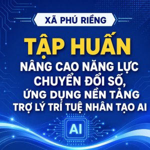XÃ PHÚ RIỀNG BAN HÀNH KẾ HOẠCH TẬP HUẤN NÂNG CAO  NĂNG LỰC CHUYỂN ĐỔI SỐ