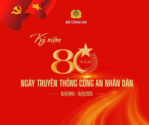 80 NĂM - MỘT CHẶNG ĐƯỜNG VẺ VANG CỦA CÔNG AN NHÂN DÂN VIỆT NAM