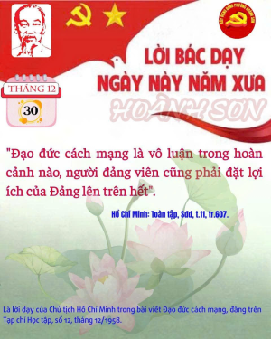 Đạo đức cách mạng là vô luận trong hoàn cảnh nào, người đảng viên cũng phải đặt lợi ích của Đảng lên trên hết.”
