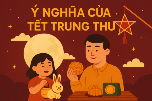 Ý nghĩa của Tết Trung Thu – Ngày hội của tình thân và đoàn viên