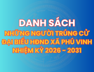 PHÚ VINH HOÀN THÀNH TỐT ĐẸP CÔNG TÁC BẦU CỬ NHIỆM KỲ 2026 –...