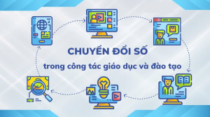 Chuyển đổi số trong công tác giáo dục và đào tạo – Động lực đổi mới toàn diện nền giáo dục