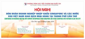 Mời tham gia chương trình XTTMQG đón đoàn doanh nghiệp nhập khẩu Singapore và các nước vào Việt Nam giao dịch mua hàng tại thành phố Cần Thơ