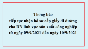 Tiếp tục nhận hồ sơ cấp giấy đi đường cho các doanh nghiệp lĩnh vực sản xuất từ ngày 9/9/2021 đến ngày 10/9/2021