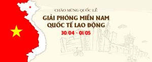 CHÀO MỪNG ĐẠI LỄ 30/4 VÀ QUỐC TẾ LAO ĐỘNG 1/5