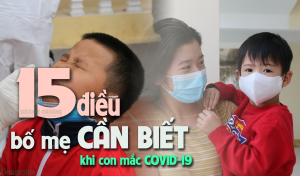 15 HƯỚNG DẪN chi tiết cho bố mẹ khi có con mắc COVID-19