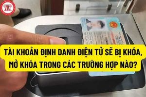 Quy định về kích hoạt tài khoản định danh điện tử? Tài khoản định danh điện tử sẽ bị khóa, mở khóa trong các trường hợp nào?
