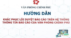 Khắc phục lỗi duyệt báo cáo trên hệ thống thông tin báo cáo của Văn phòng Chính phủ