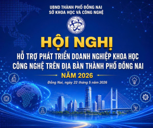 Ngày 22/5 sẽ diễn ra Hội nghị hỗ trợ phát triển doanh nghiệp khoa học và công nghệ trên địa bàn thành phố Đồng Nai năm 2026
