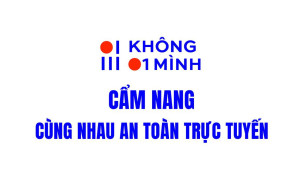 Chiến dịch “Không một mình” bảo vệ trẻ em trên không gian mạng - Cẩm nang "Cùng nhau an toàn trực tuyến"