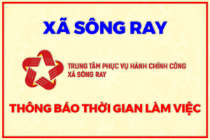 TRUNG TÂM PHỤC VỤ HÀNH CHÍNH CÔNG XÃ SÔNG RAY THÔNG BÁO THỜI GIAN LÀM VIỆC