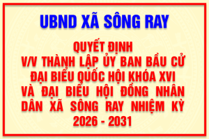 Xã Sông Ray thành lập Ủy ban bầu cử đại biểu Quốc hội khóa XVI và đại biểu HĐND xã nhiệm kỳ 2026 - 2031