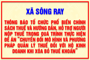 THÔNG BÁO Tổ chức phổ biến chính sách thuế và hướng dẫn, hỗ trợ người nộp thuế trong quá trình thực hiện Đề án “Chuyển đổi mô hình và phương pháp quản lý thuế đối với hộ kinh doanh khi xóa bỏ thuế khoán” trên địa bàn xã Sông Ray