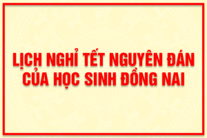 LỊCH NGHỈ TẾT NGUYÊN ĐÁN 2026 CỦA HỌC SINH ĐỒNG NAI