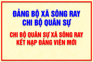 Chi bộ Quân sự xã Sông Ray tổ chức lễ kết nạp đảng viên mới